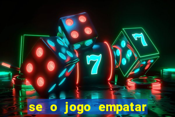 se o jogo empatar hoje quem ganha